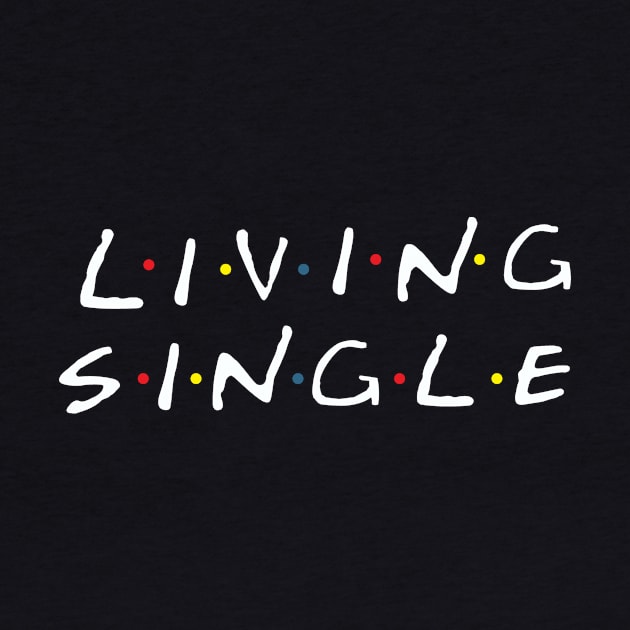 Living Single by BlackActionTeesOnDemand